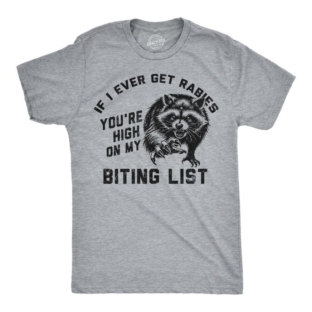 Mens T Shirt If I Ever Get Rabies Youre High On My Biting List Tee For Men